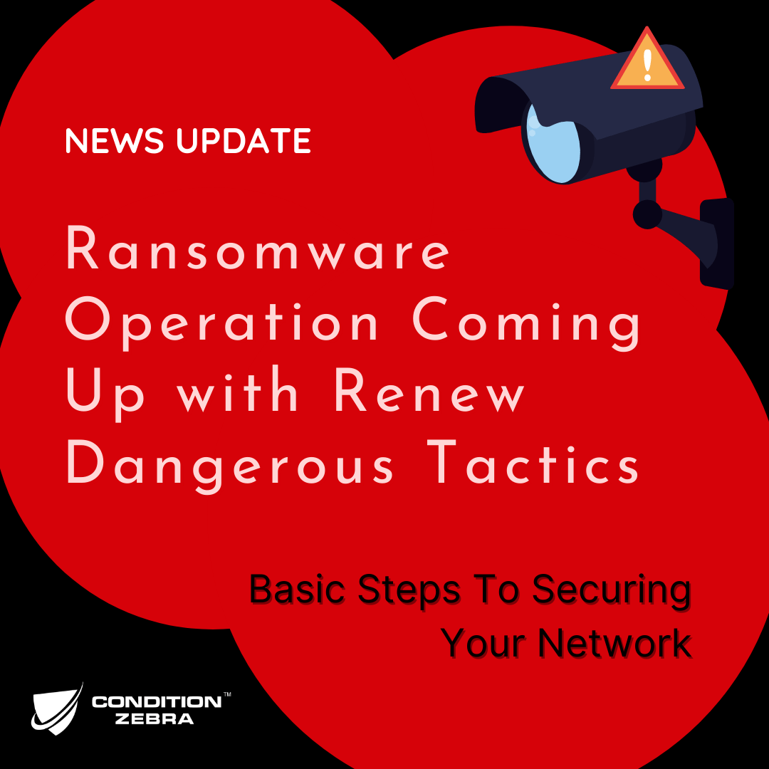 Ransomware Operation Coming Up with Renew Dangerous Tactics: Basic Steps To Securing Your Network