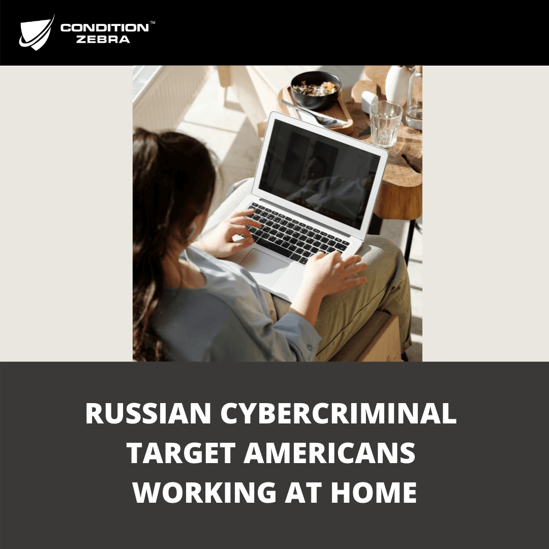 Russian Cybercriminal Groups Target Americans Working at Home
