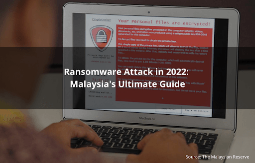Ransomware Attack in 2022 - Malaysia Fights Back