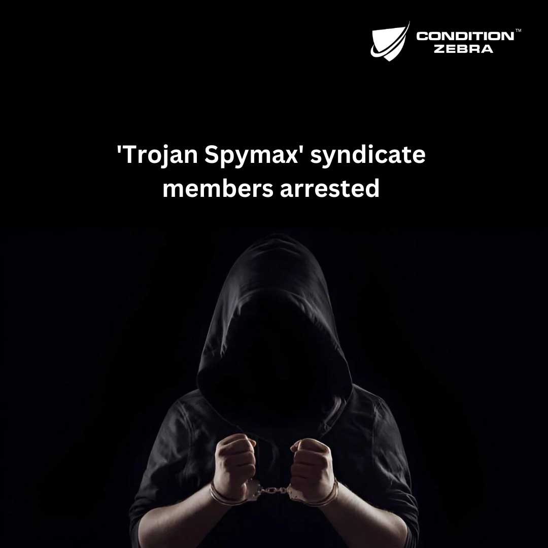 ‘Trojan Spymax’ syndicate members arrested