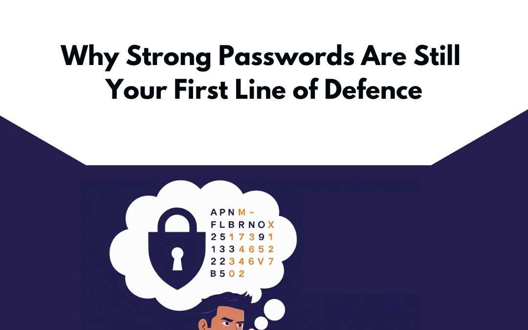 Why Strong Passwords Are Still Your First Line of Defence