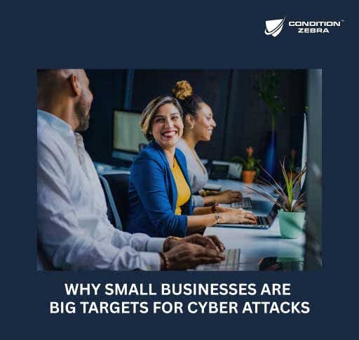 Why Small Businesses Are Big Targets for Cyber Attacks